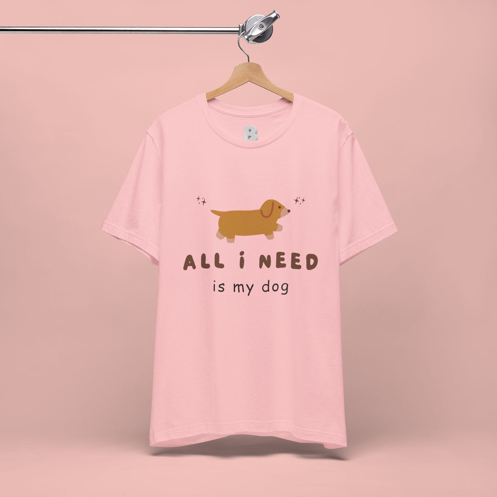 All I Need Is My Dog T‑Shirt — Cute Dachshund Graphic Tee