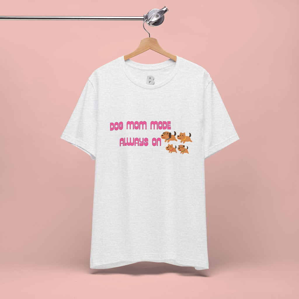Dog Mom Mode Always On Tee
