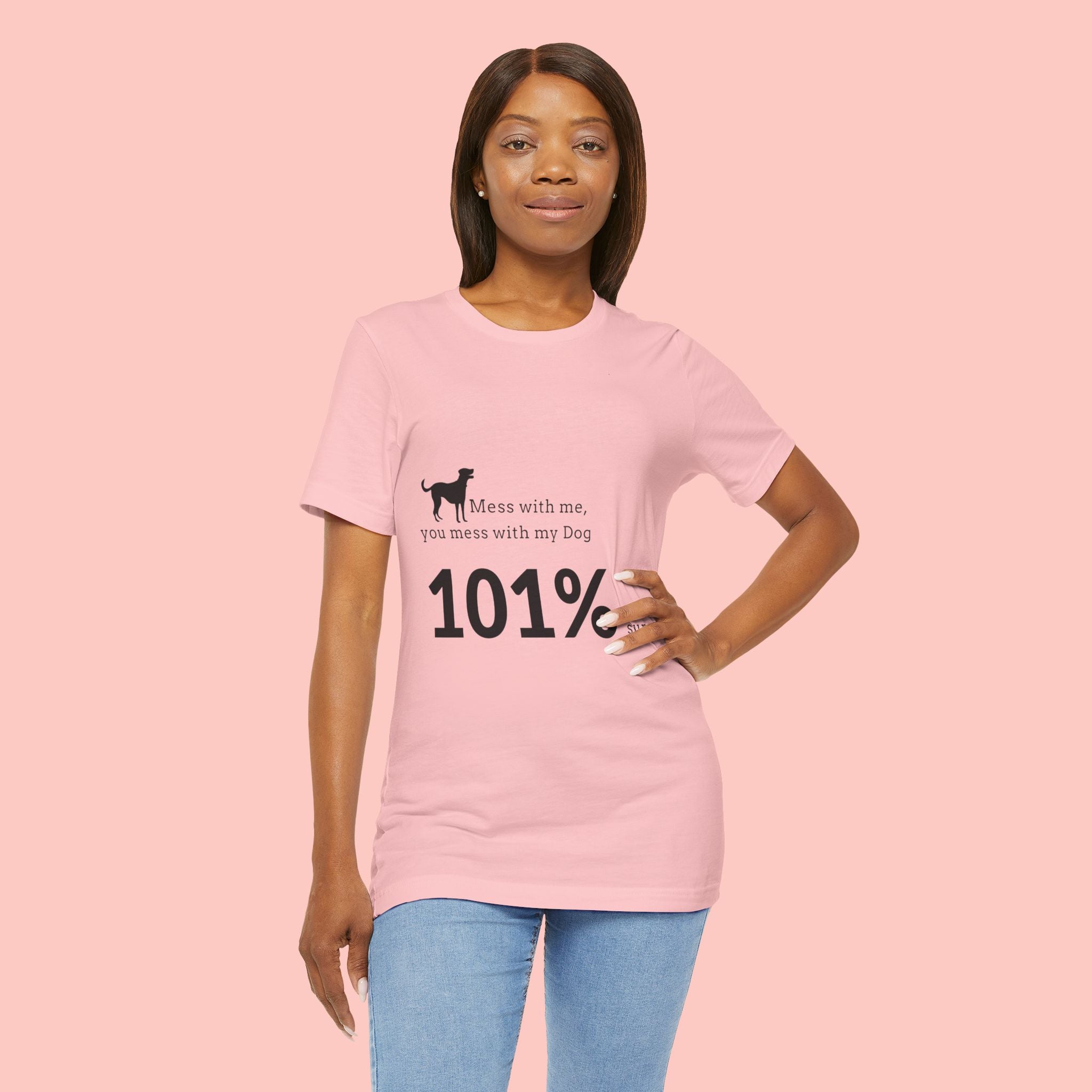 Dog Lover T‑Shirt — "Mess with me, you mess with my Dog 101% sure"