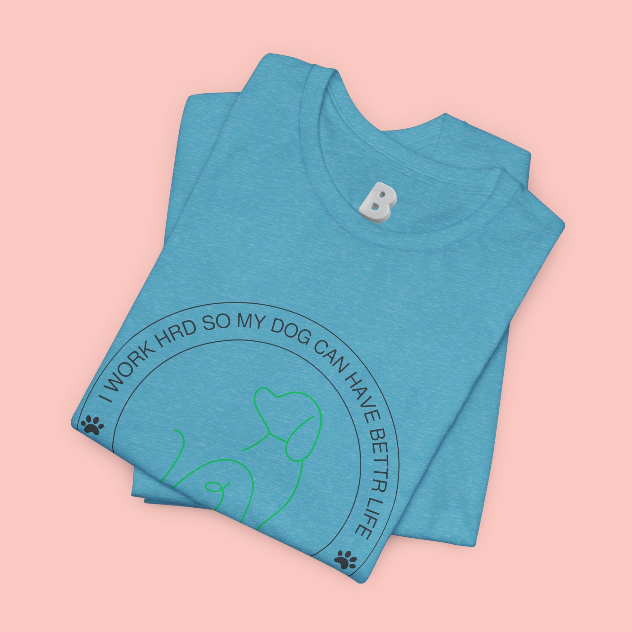 Dog Mom Tee — "I Work Hard So My Dog Can Have A Better Life" Graphic T-Shirt