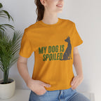 My Dog Is Spoiled T‑Shirt — Funny Dog Lover Tee with Sitting Dog Graphic
