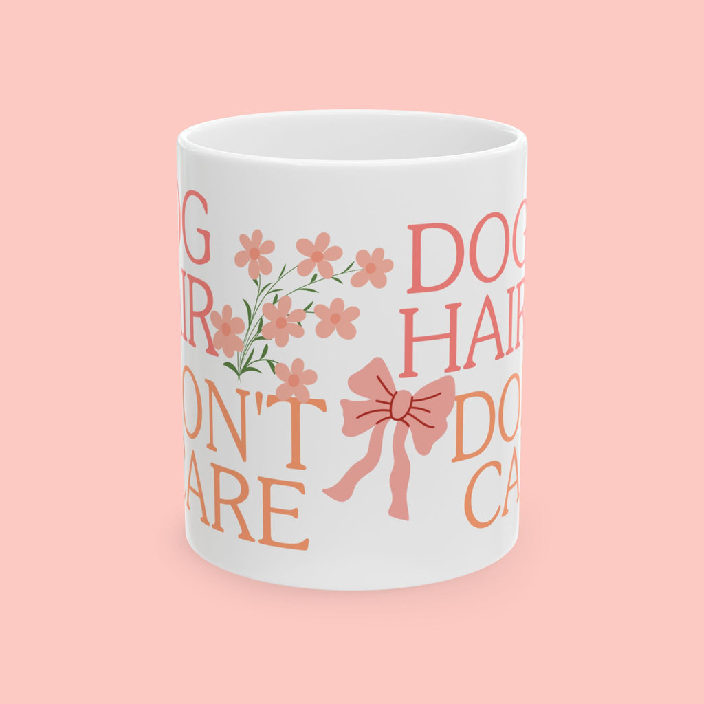 Ceramic Mug — “Dog Hair Don’t Care” Floral Coffee Mug
