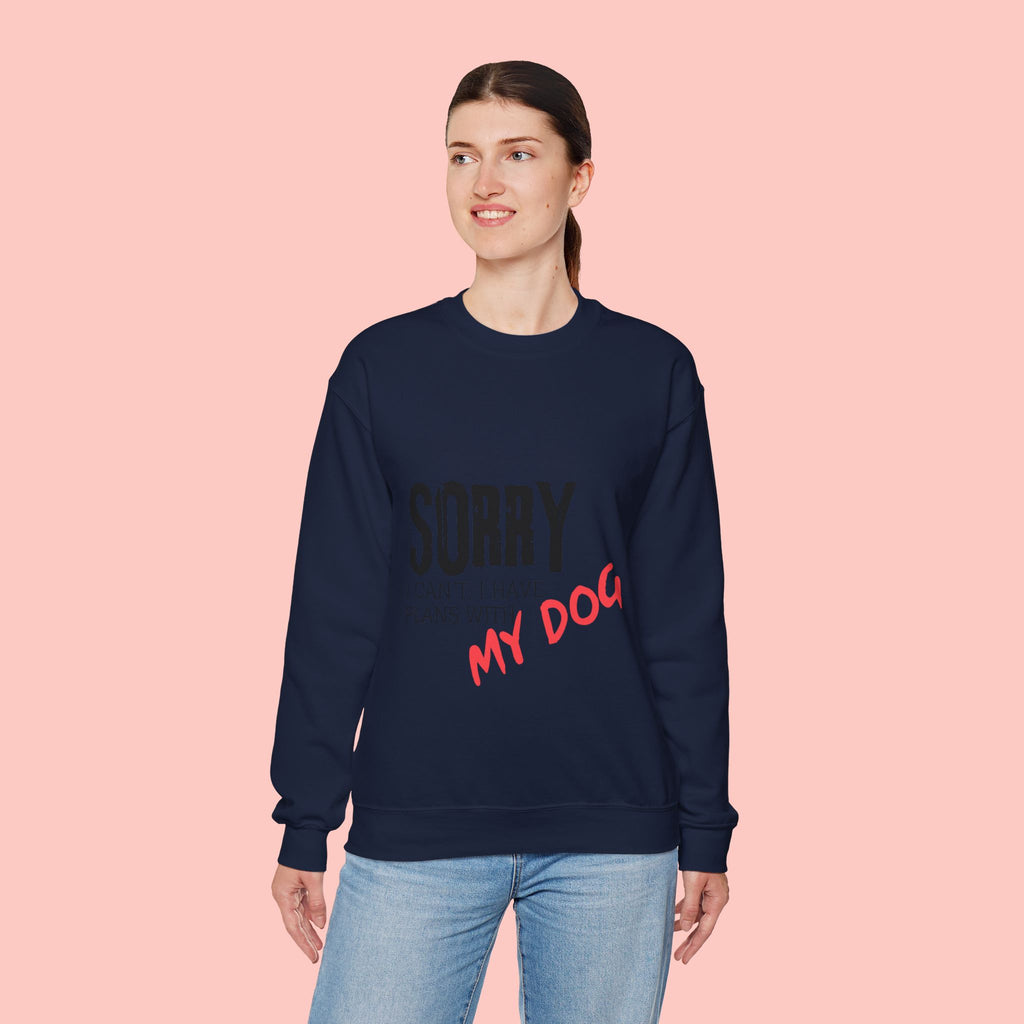 Sorry I Can't I Have Plans With My Dog Sweatshirt