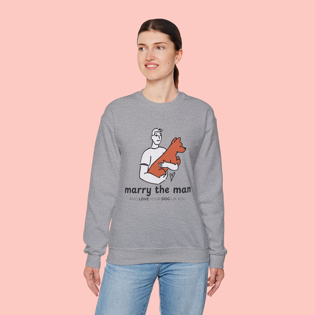 Crewneck Sweatshirt — “Marry the Man Who Loves Your Dog” Cute Pet Lover Graphic