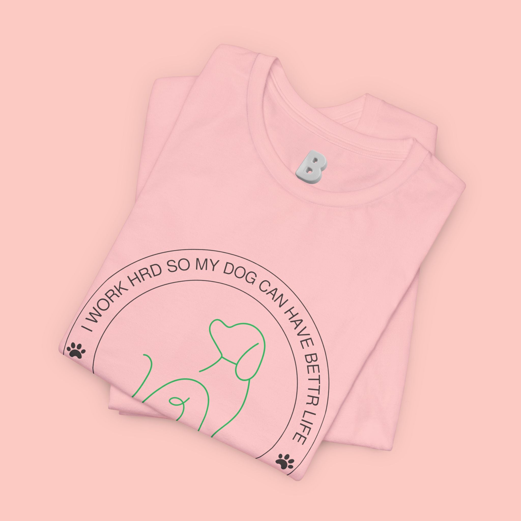 Dog Mom Tee — "I Work Hard So My Dog Can Have A Better Life" Graphic T-Shirt