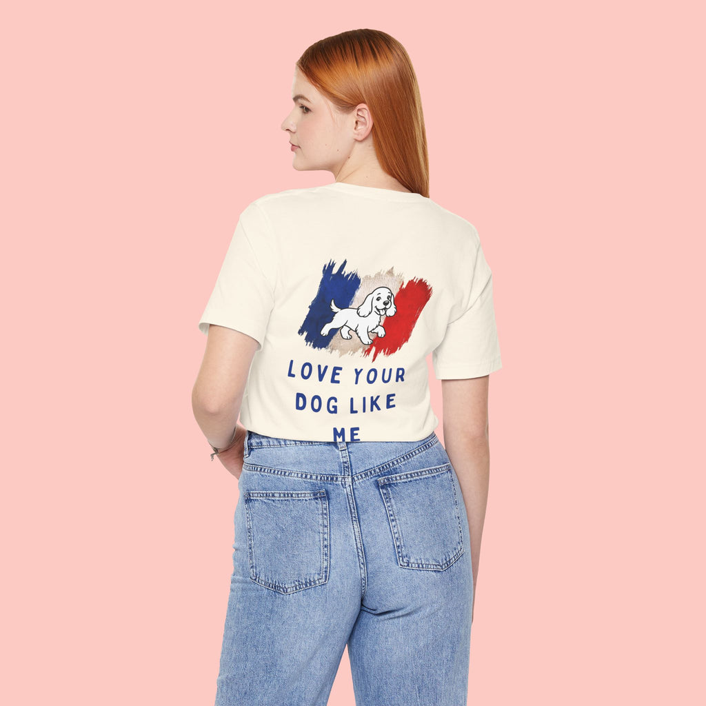 Love Your Dog Like Me T-Shirt — Cute French-Inspired Dog Graphic Tee