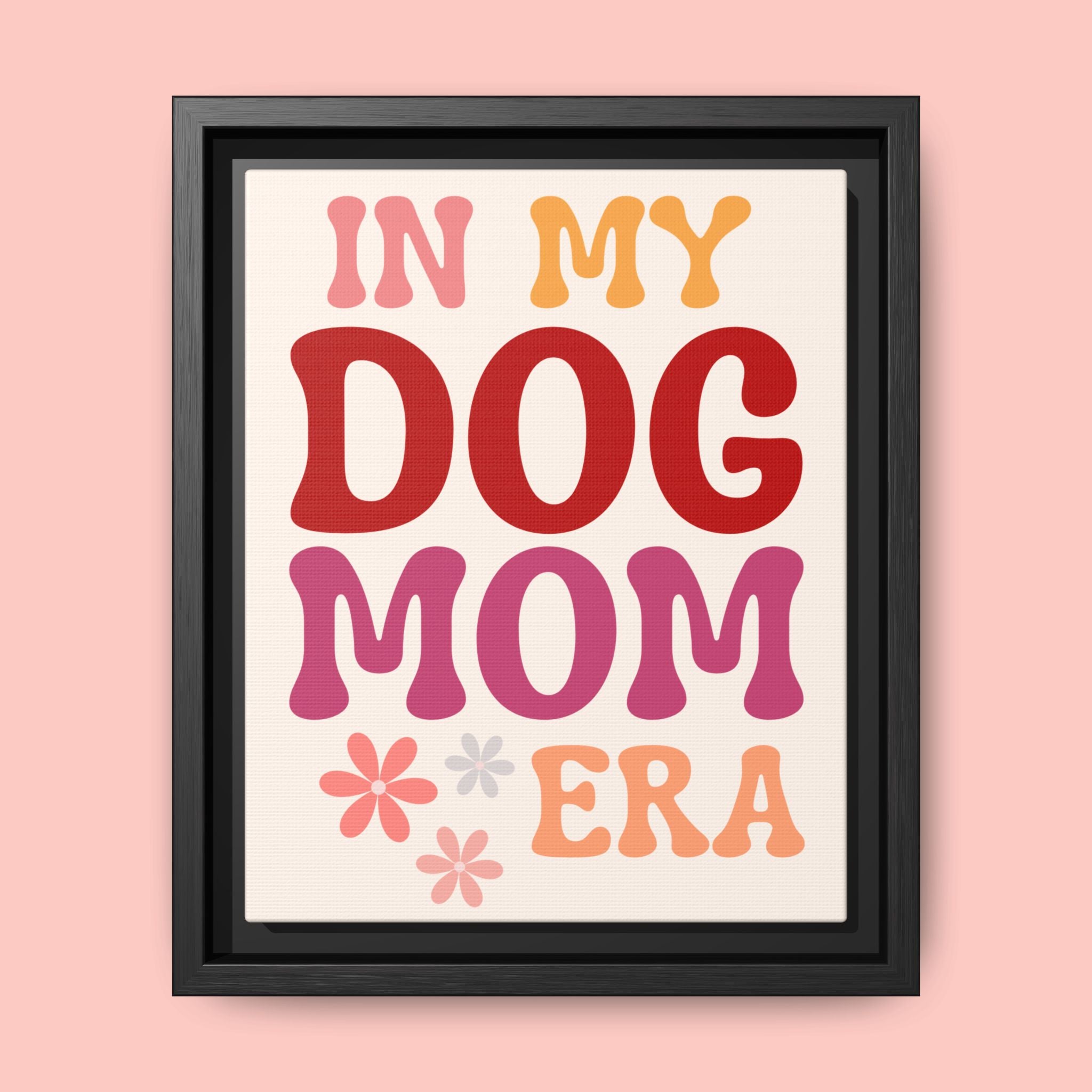 In My Dog Mom Era Framed Canvas Wall Art
