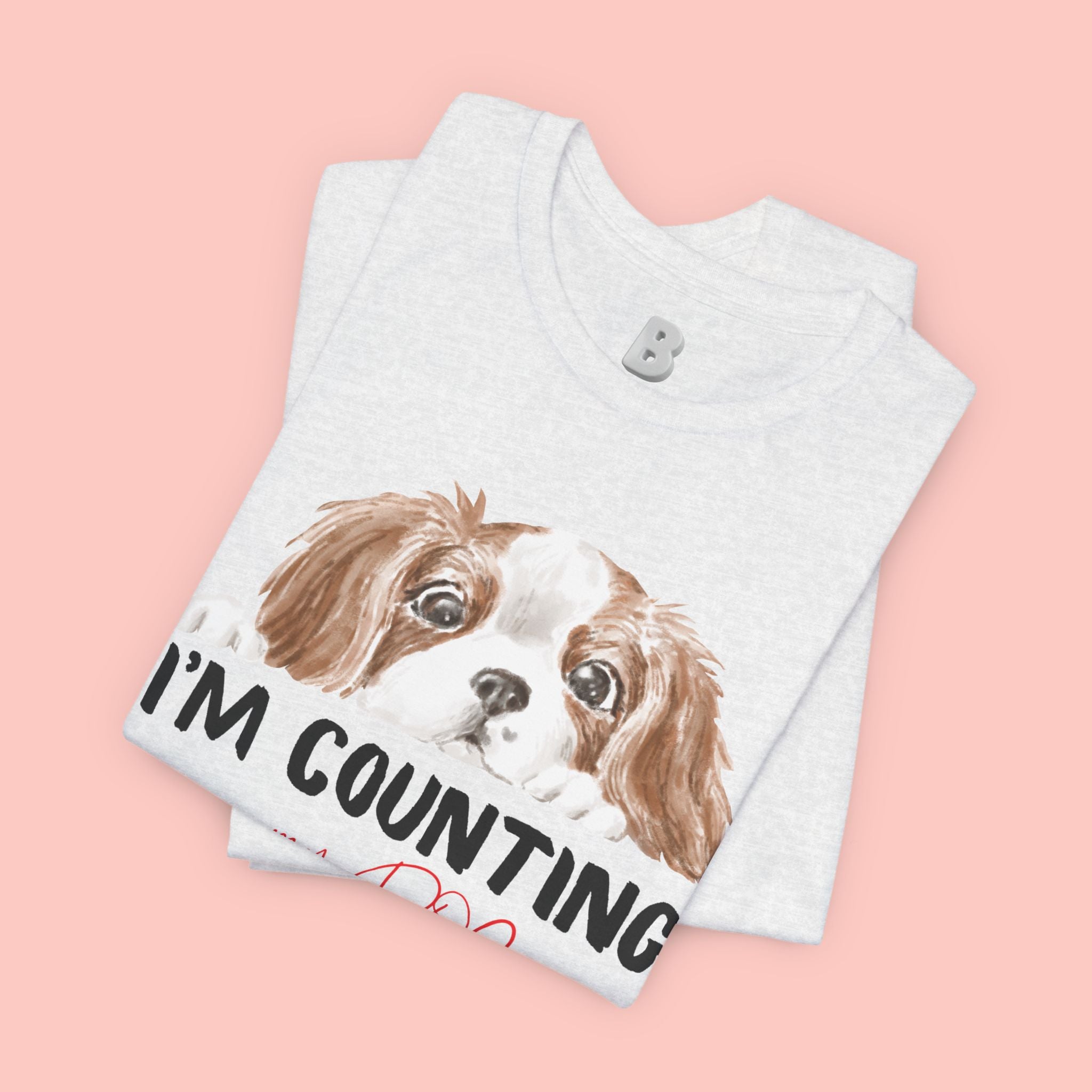 I'm Counting on My Dog T-Shirt — Cute Cavalier Dog Graphic Tee for Dog Lovers