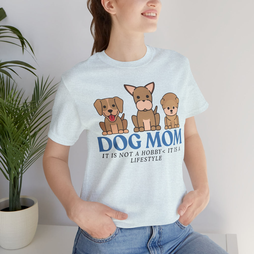 Dog Mom Tee — "Dog Mom: It Is Not A Hobby, It Is A Lifestyle" Cute Puppy Graphic T‑Shirt