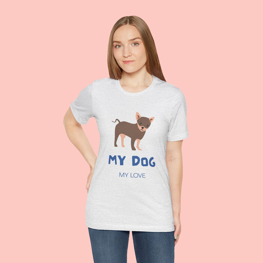 My Dog My Love T-Shirt — Cute Chihuahua Graphic Tee for Dog Lovers