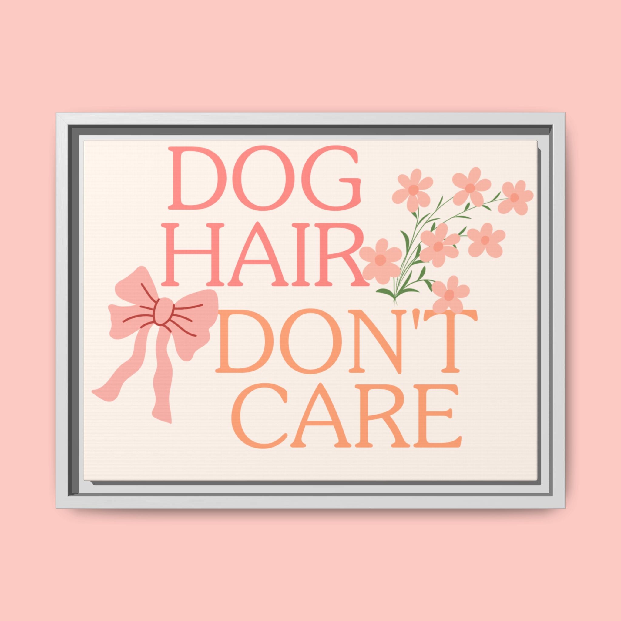 Dog Hair Don’t Care Framed Canvas Print