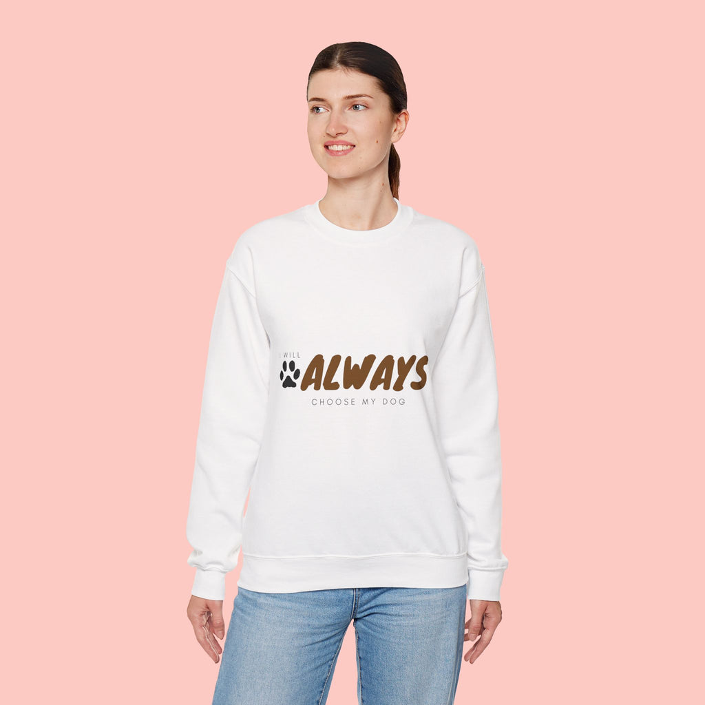 Always Choose My Dog Sweatshirt — Paw Print Cozy Crewneck for Dog Lovers
