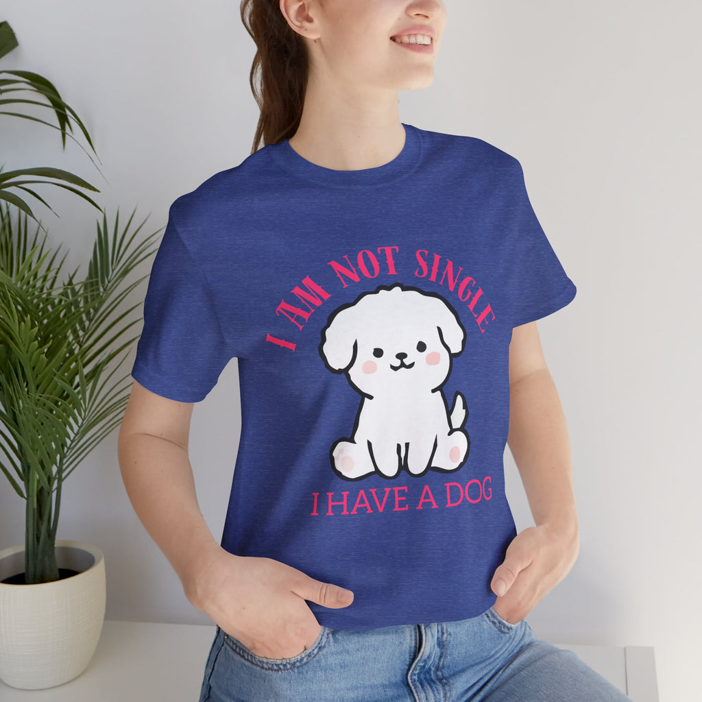 Dog Lover T-Shirt — “I Am Not Single I Have a Dog” Cute Puppy Tee