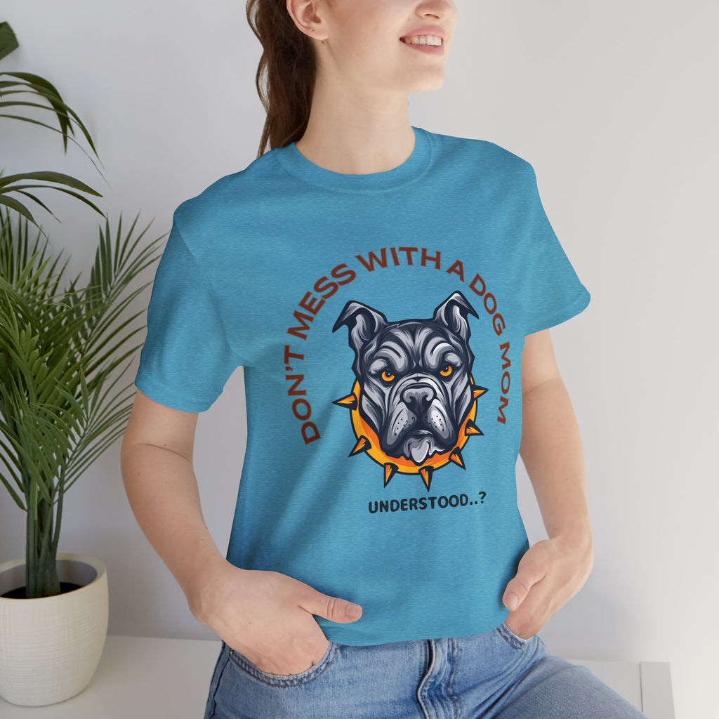 Dog Mom Tee — “Don't Mess With a Dog Mom” Graphic T‑Shirt