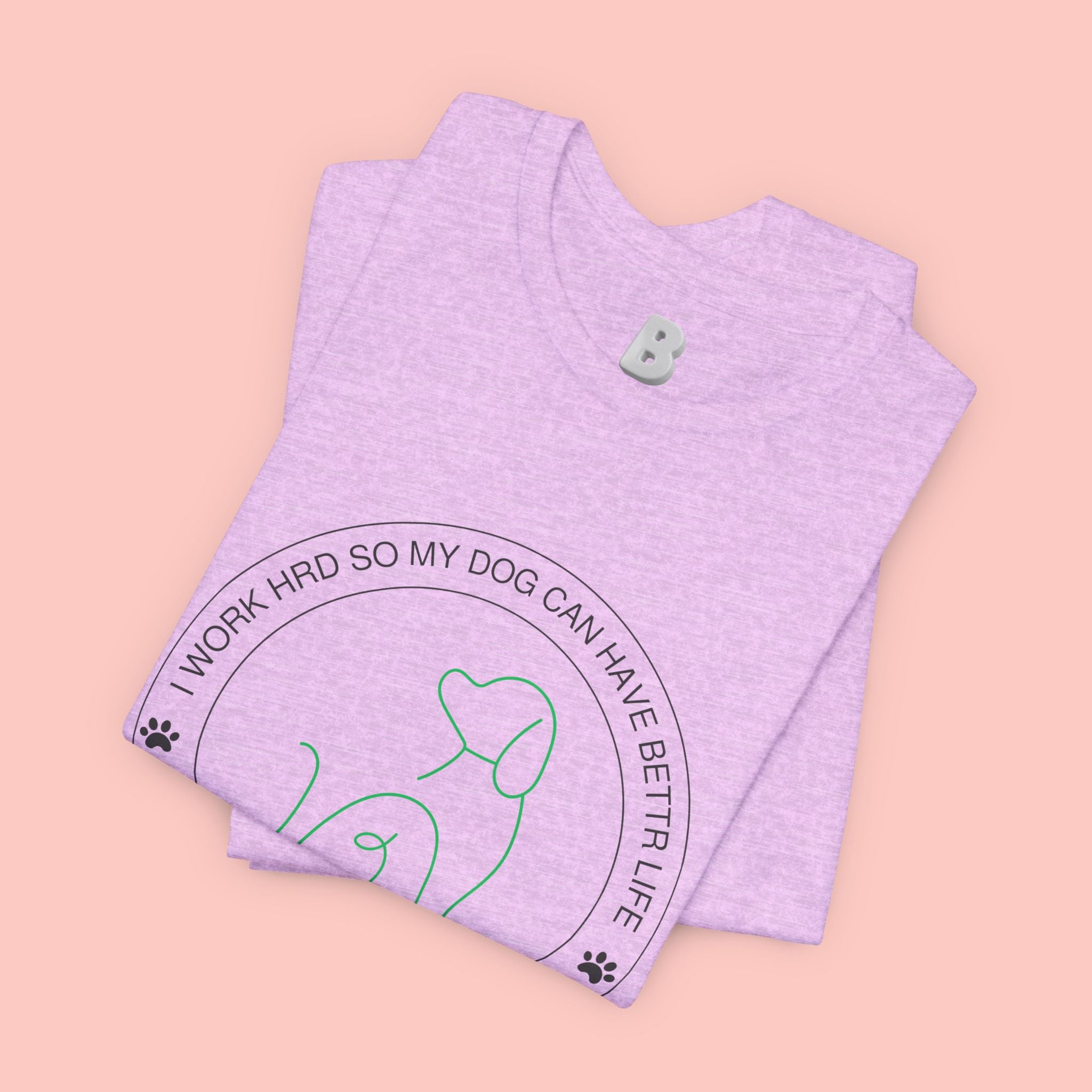 Dog Mom Tee — "I Work Hard So My Dog Can Have A Better Life" Graphic T-Shirt