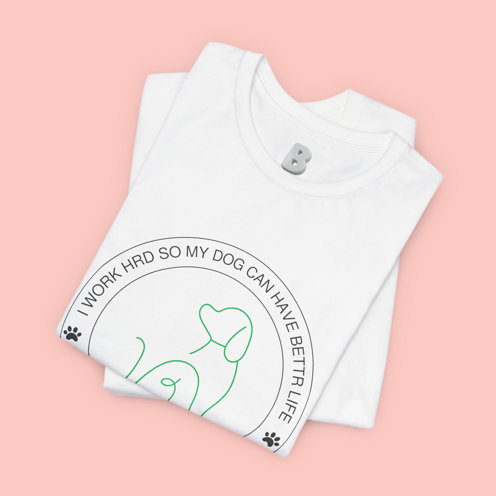 Dog Mom Tee — "I Work Hard So My Dog Can Have A Better Life" Graphic T-Shirt