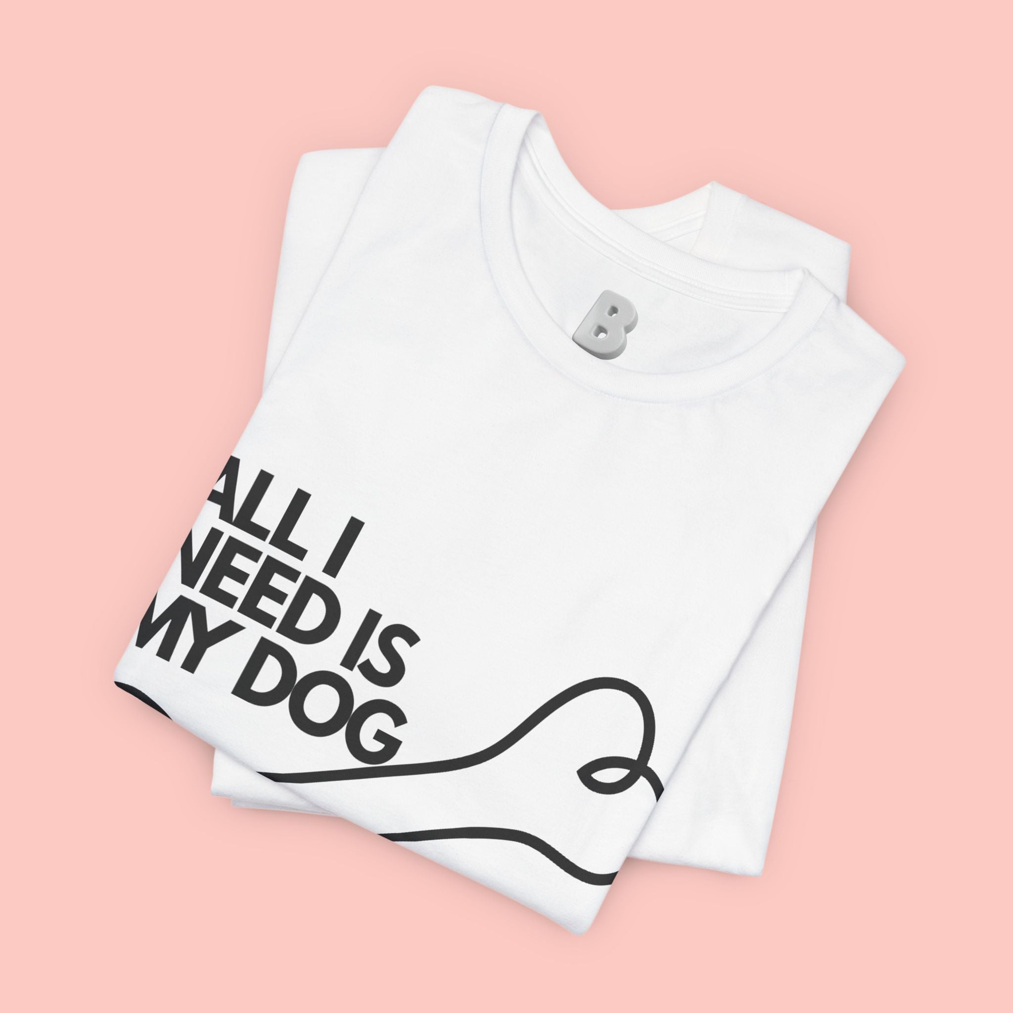 All I Need Is My Dog T-Shirt — Dog Lover Graphic Tee