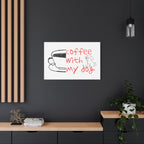 Canvas Wall Art - "Coffee With My Dog" Cute Coffee & Puppy Print