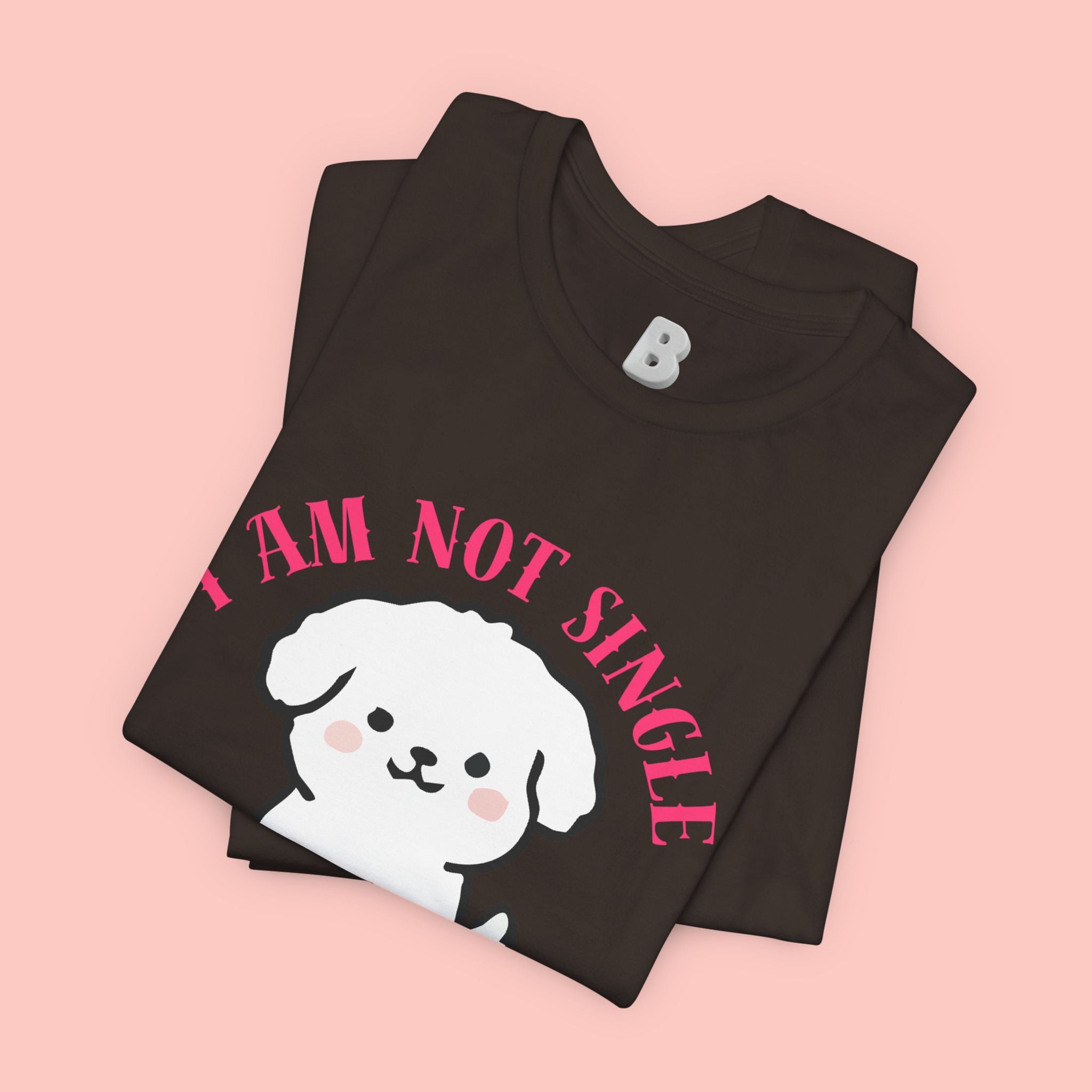 Dog Lover T-Shirt — “I Am Not Single I Have a Dog” Cute Puppy Tee