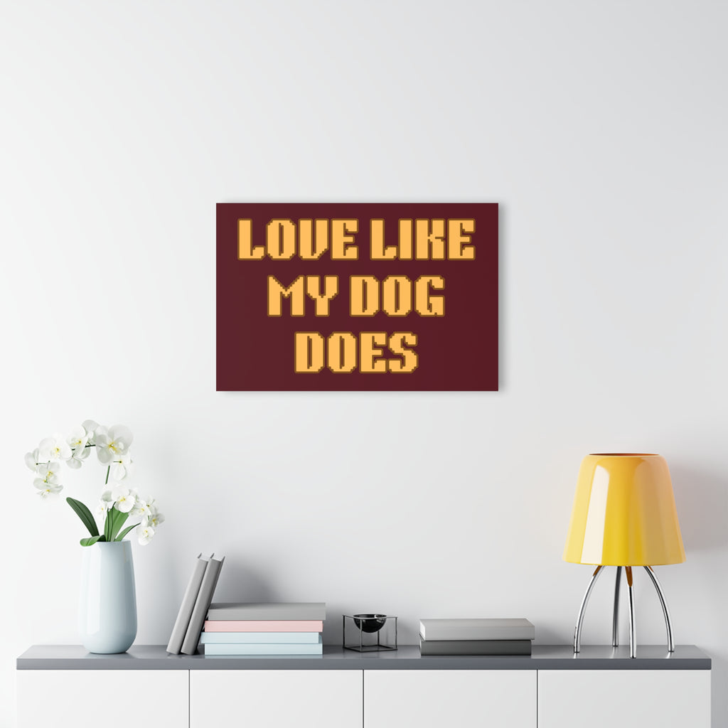 Acrylic Print - "Love Like My Dog Does" Wall Art
