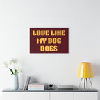 Acrylic Print - "Love Like My Dog Does" Wall Art