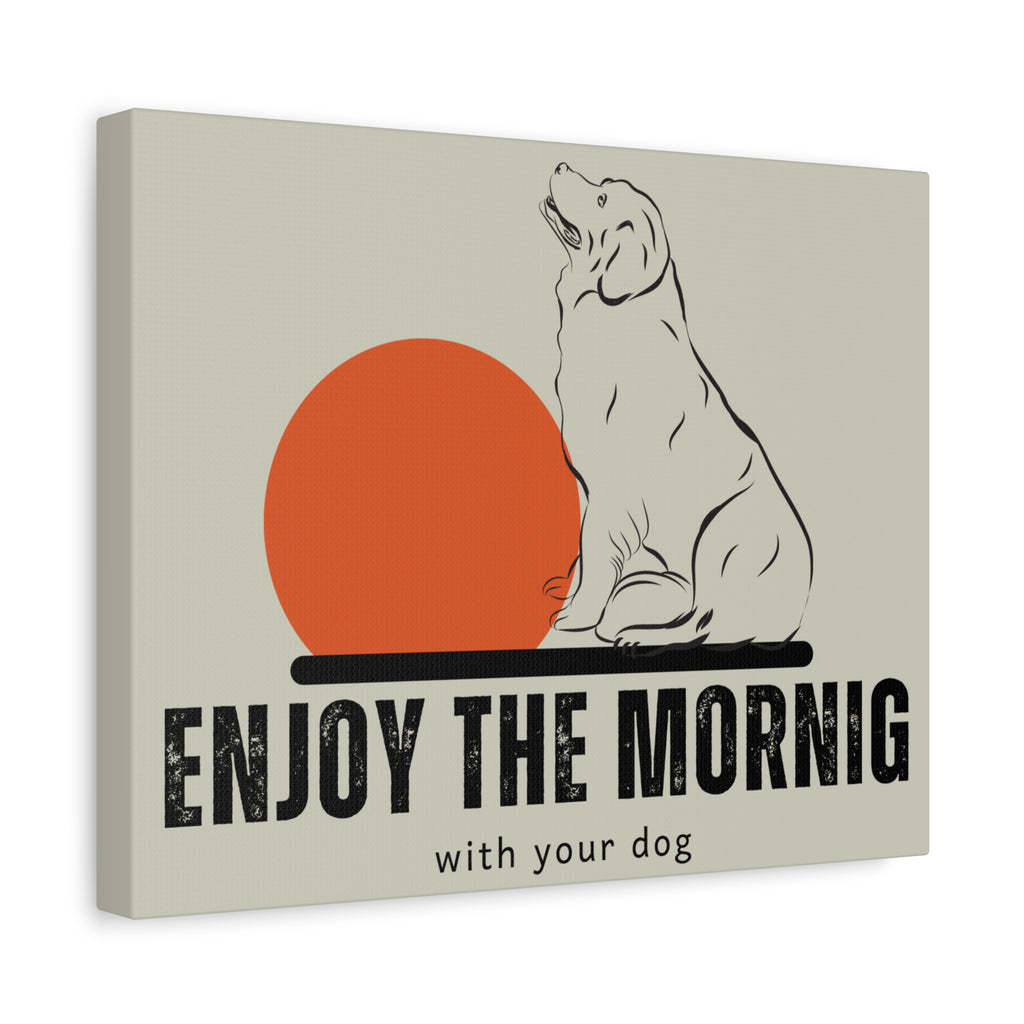 Enjoy the Morning with Your Dog Canvas