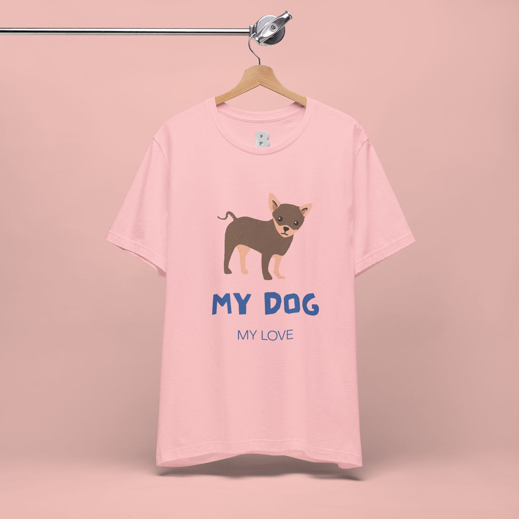 My Dog My Love T-Shirt — Cute Chihuahua Graphic Tee for Dog Lovers