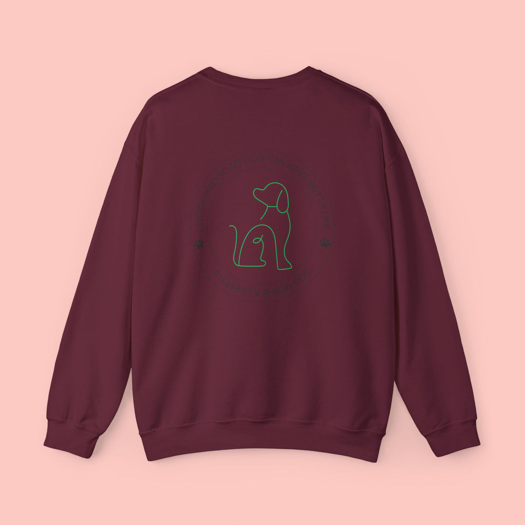 Dog Mom Crewneck Sweatshirt - "I Work Hard So My Dog Can Have A Better Life" Cozy Pet Lover Pullover