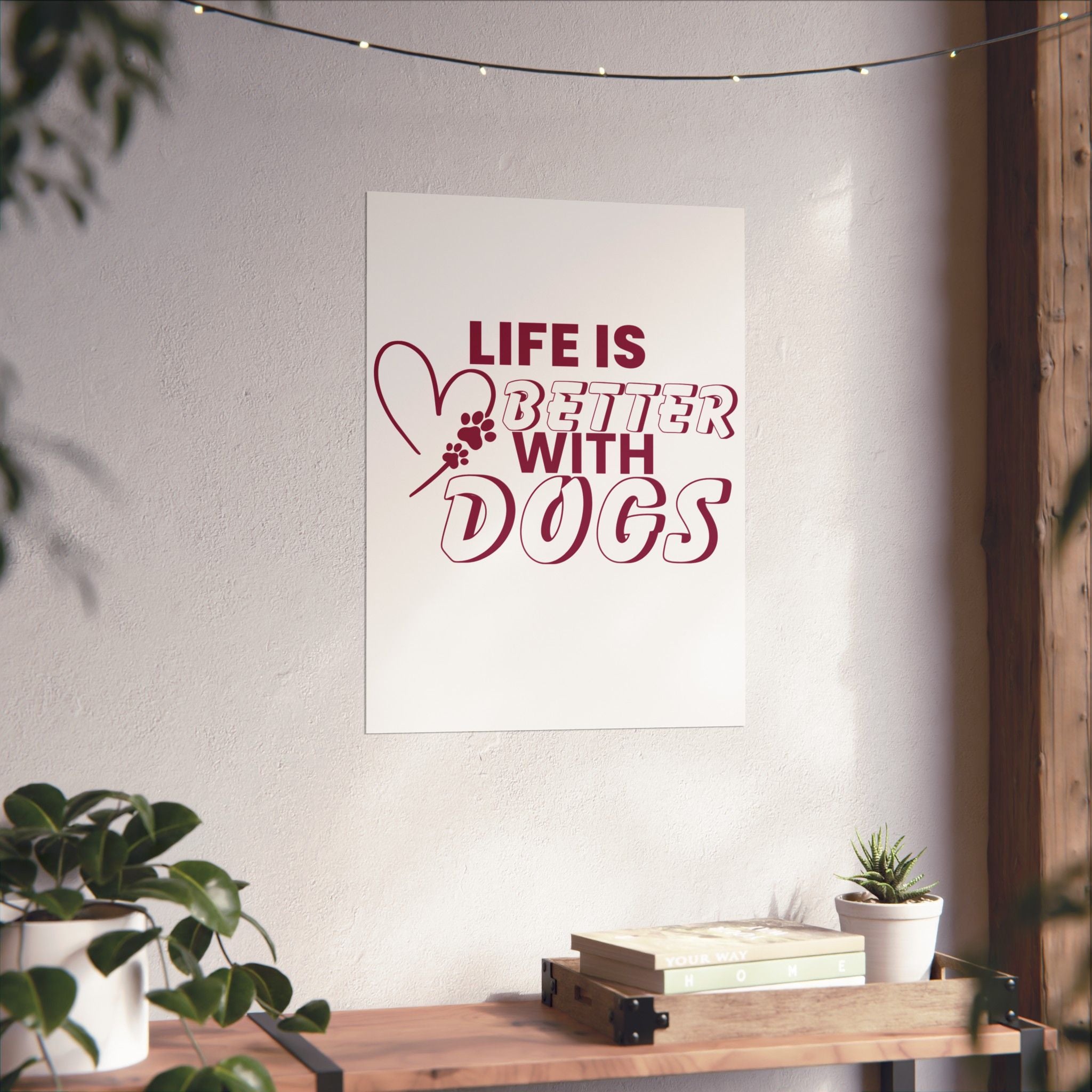 Life Is Better With Dogs Matte Poster — Dog Lover Wall Art