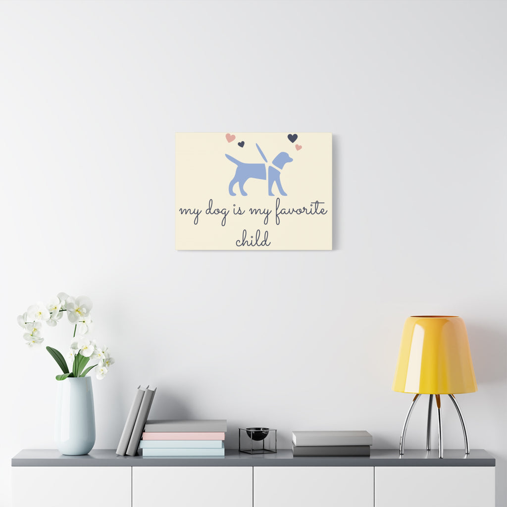 My Dog Is My Favorite Child Canvas Wall Art – Cute Dog Quote Home Decor