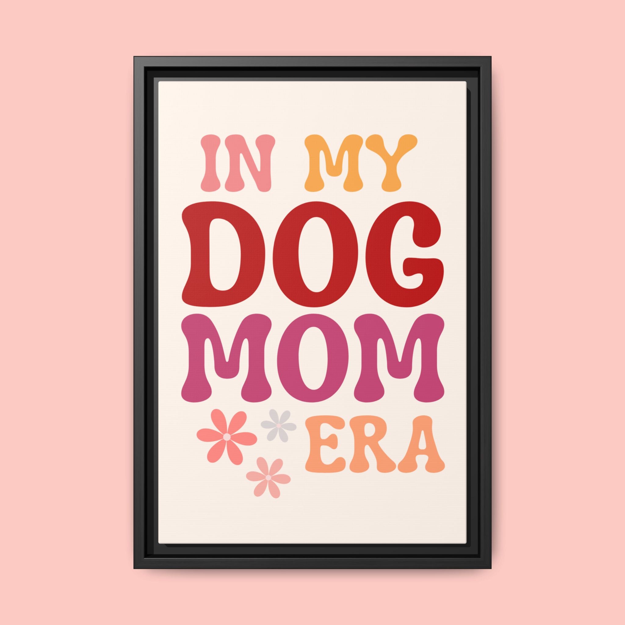 In My Dog Mom Era Framed Canvas Wall Art