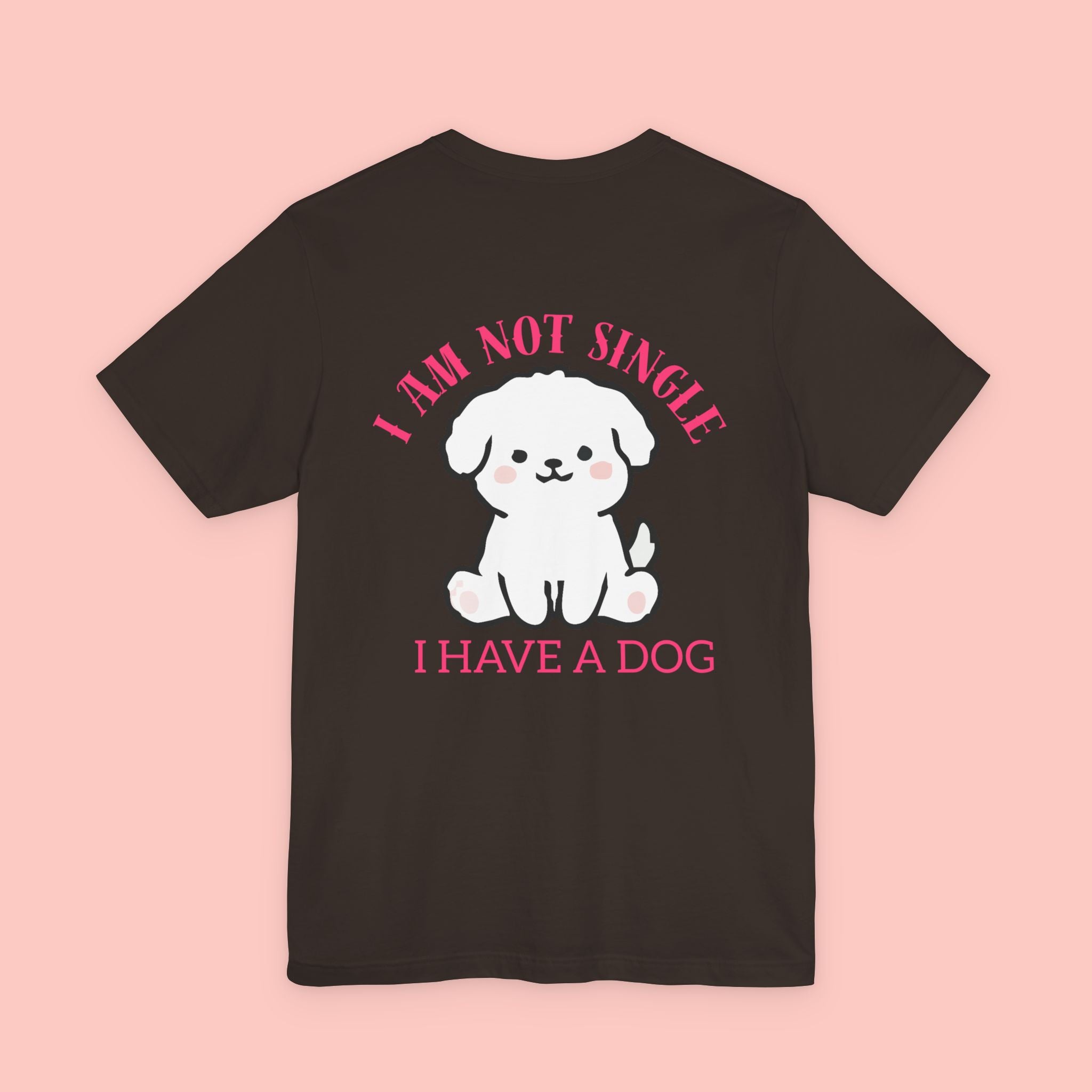 I Am Not Single I Have A Dog T-Shirt — Cute Puppy Graphic Tee