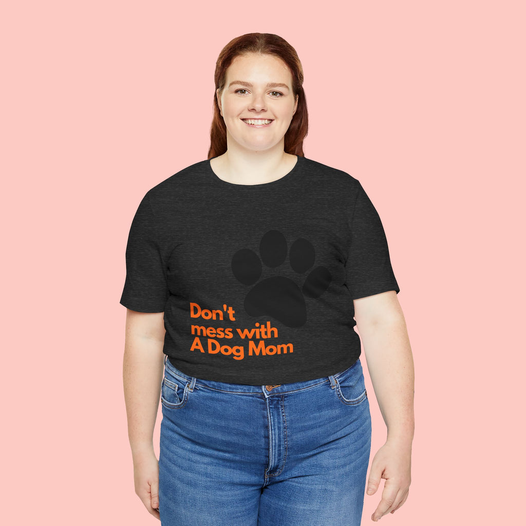 Don’t Mess With A Dog Mom T-Shirt — Paw Print Tee for Dog Lovers