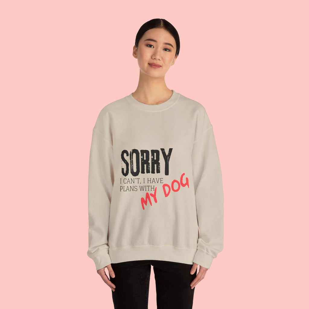 Sorry I Can't I Have Plans With My Dog Sweatshirt