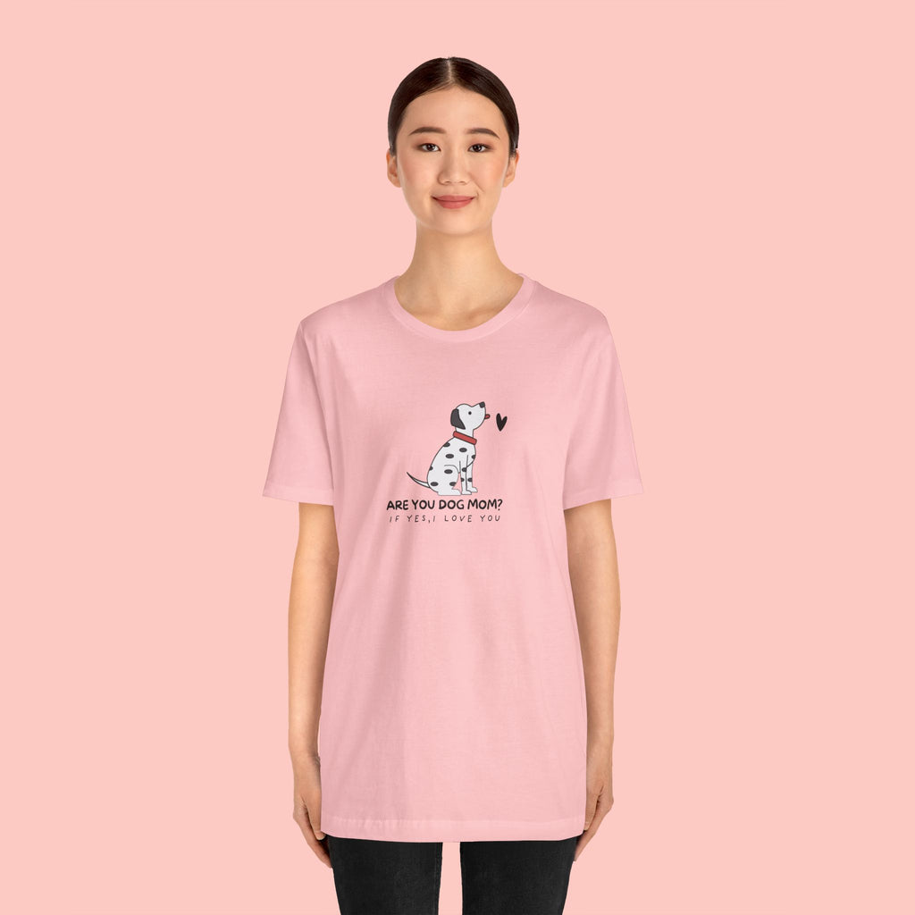 Dog Mom T-Shirt - "Are You Dog Mom? I’ll Still Love You" Cute Dalmatian Graphic Tee