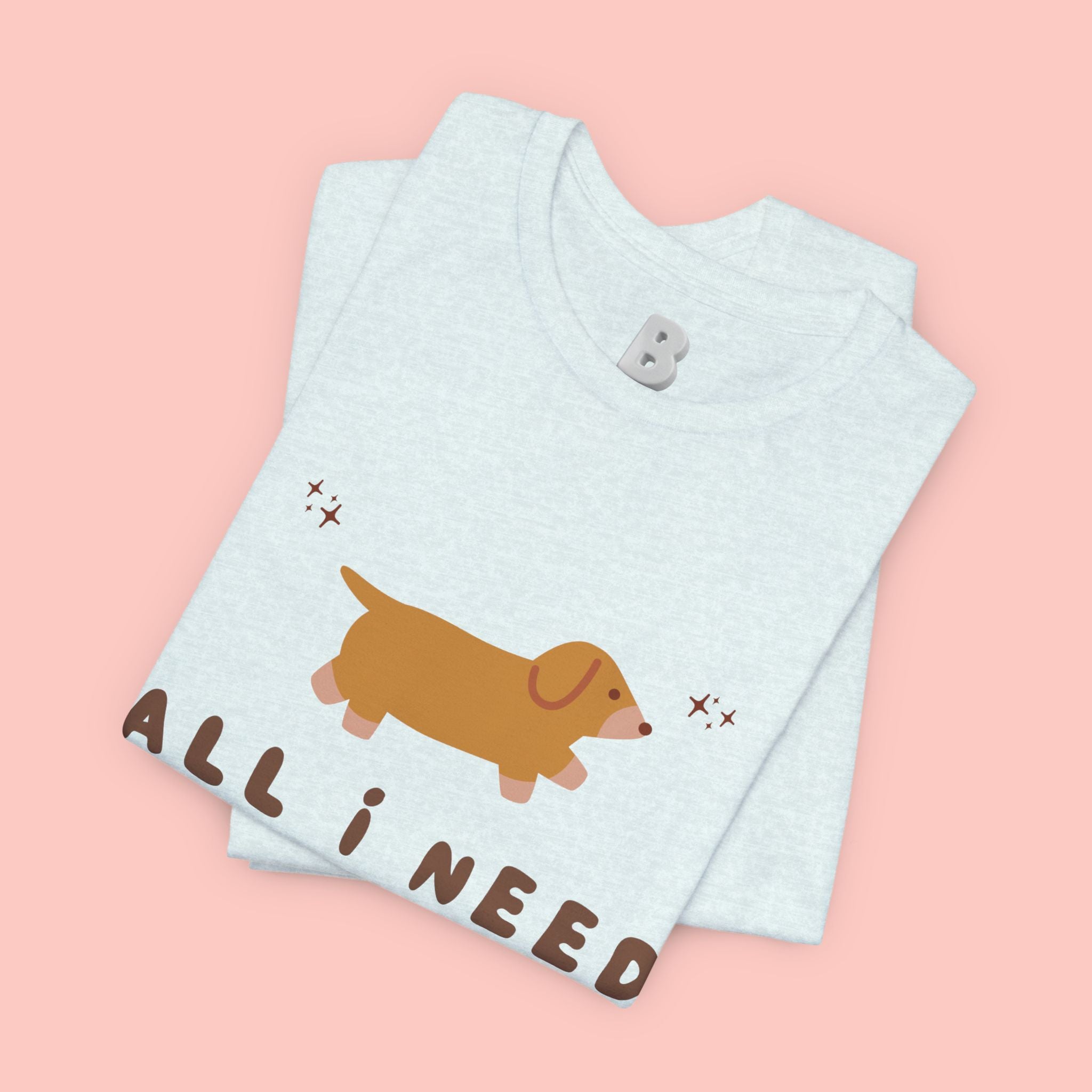 All I Need Is My Dog T‑Shirt — Cute Dachshund Graphic Tee