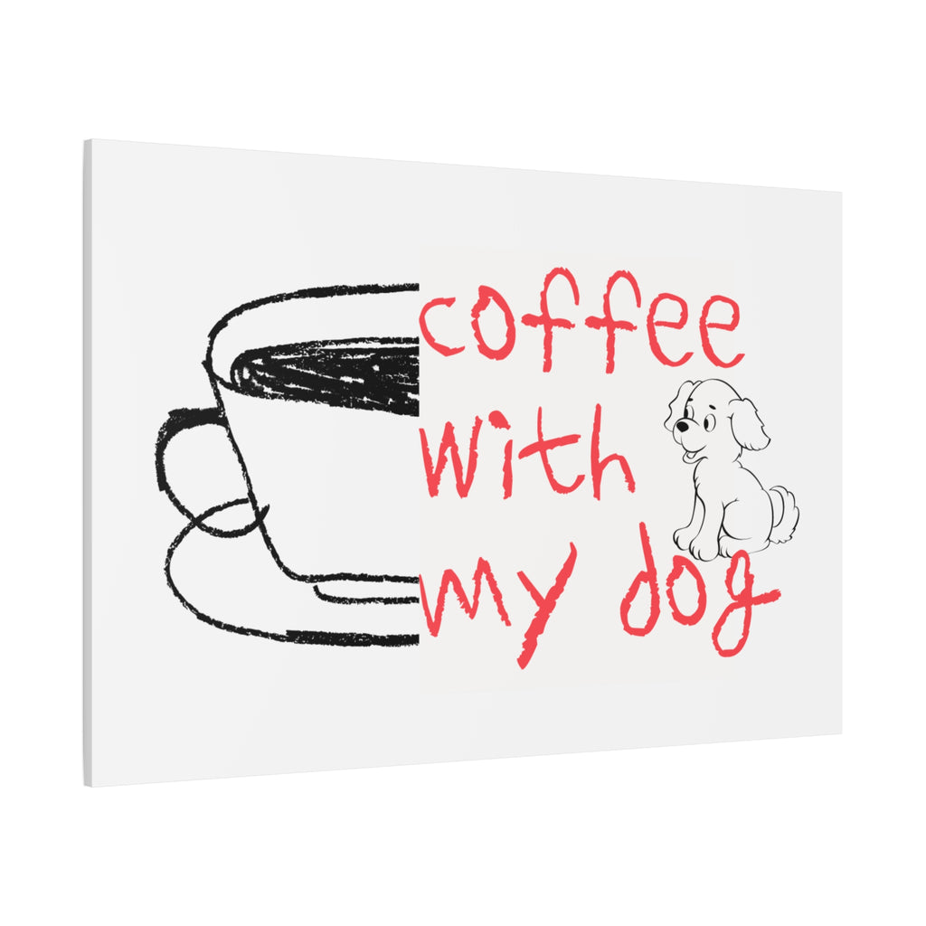 Canvas Wall Art - "Coffee With My Dog" Cute Coffee & Puppy Print