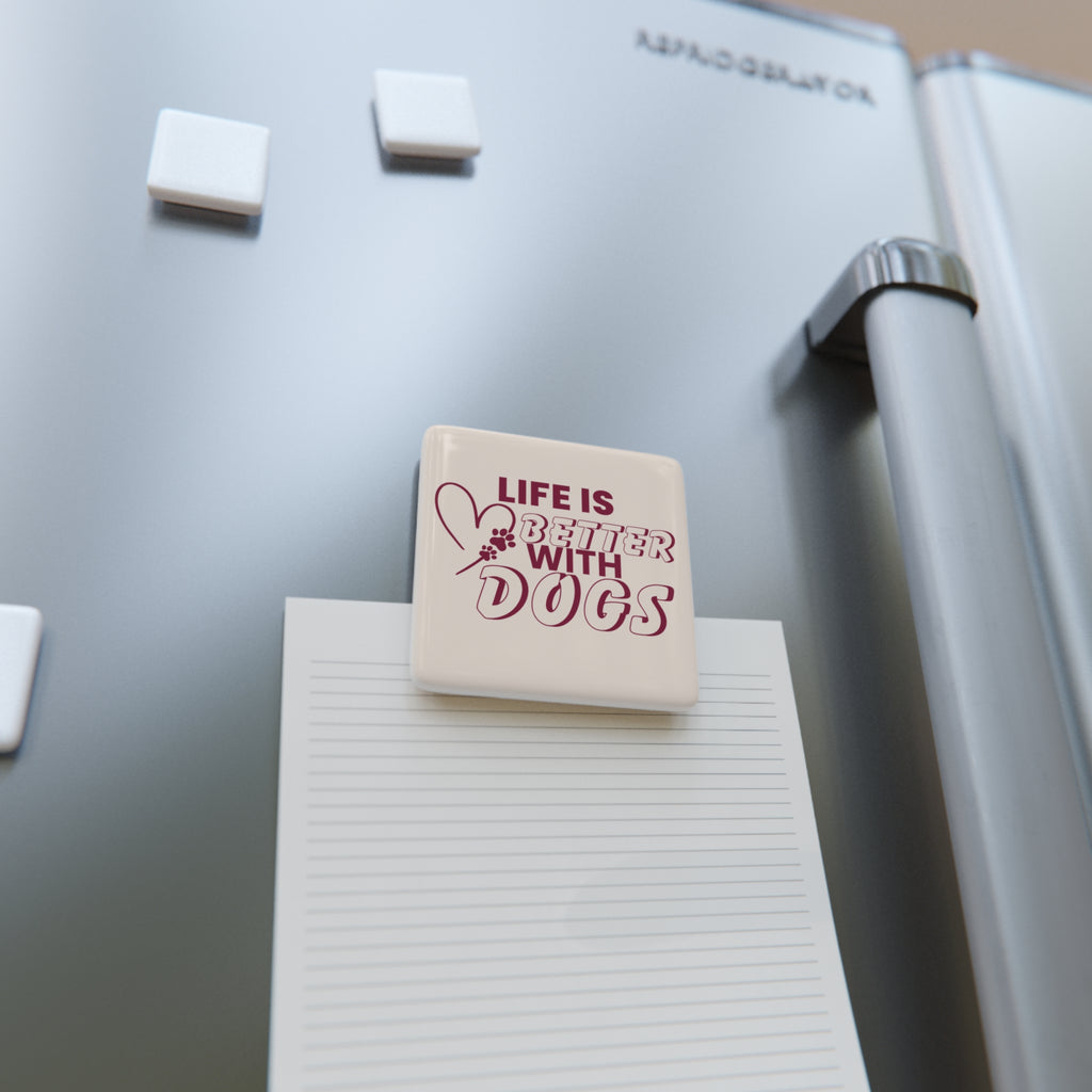 Porcelain Magnet — "Life Is Better With Dogs" Square Pet Lover Fridge Magnet