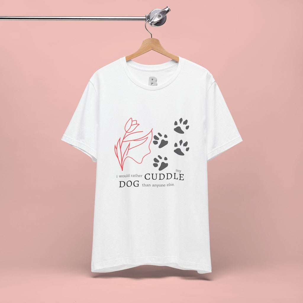 Dog Cuddle Tee – "Would Rather Cuddle My Dog" Paw Print Floral T-Shirt