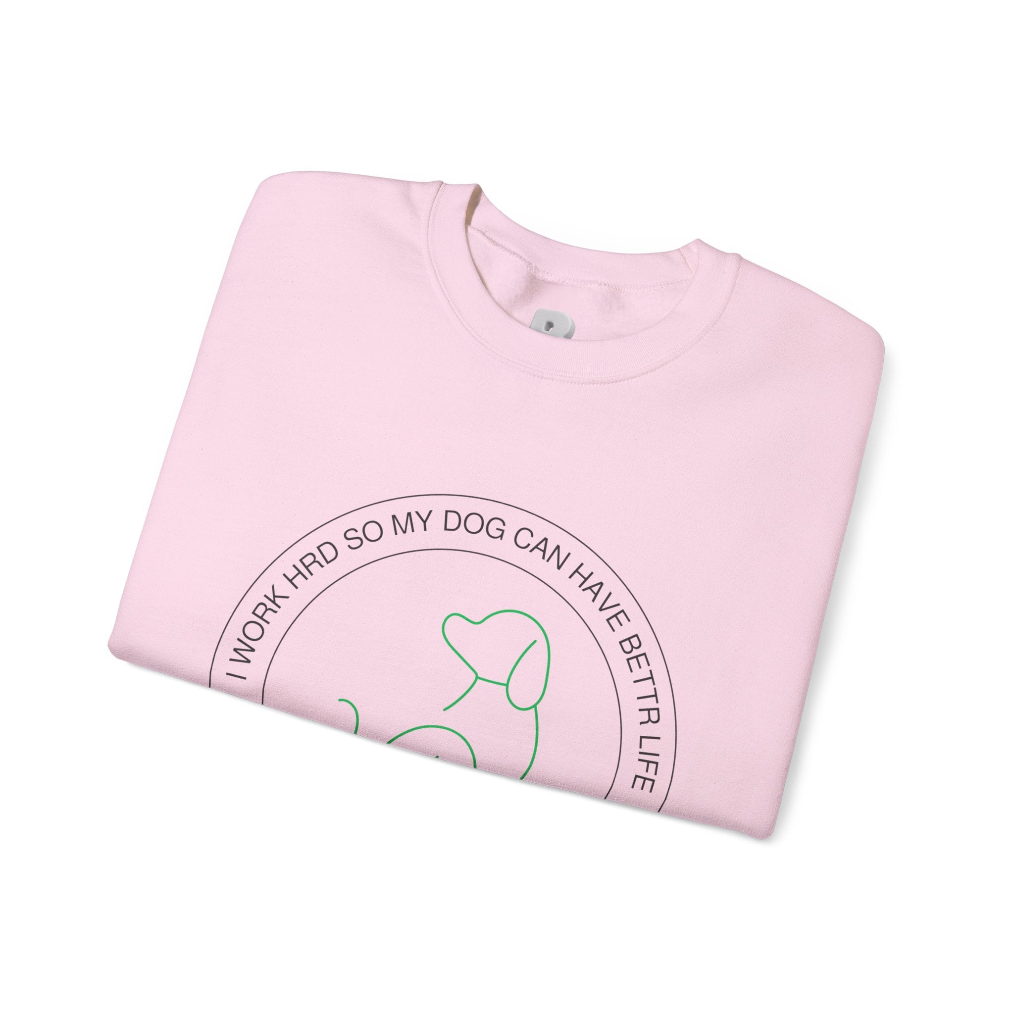 Dog Mom Crewneck Sweatshirt – "I Work Hard So My Dog Can Have A Better Life"