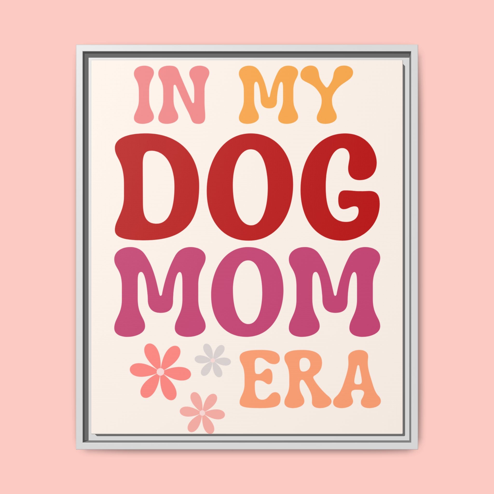 In My Dog Mom Era Framed Canvas Wall Art