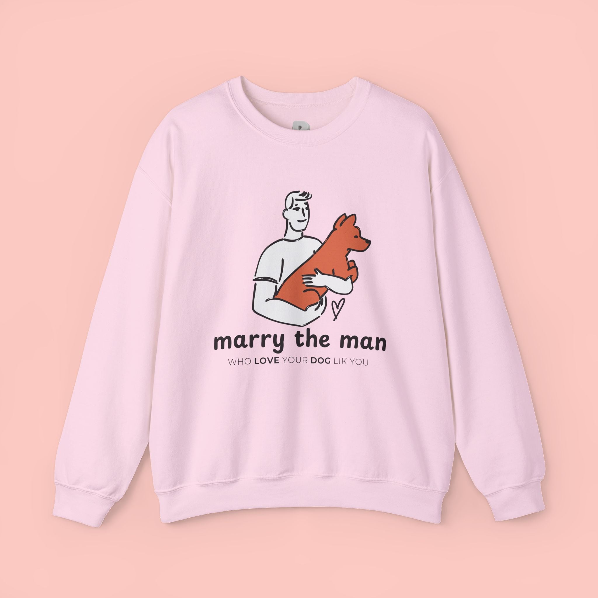 Crewneck Sweatshirt — “Marry the Man Who Loves Your Dog” Cute Pet Lover Graphic