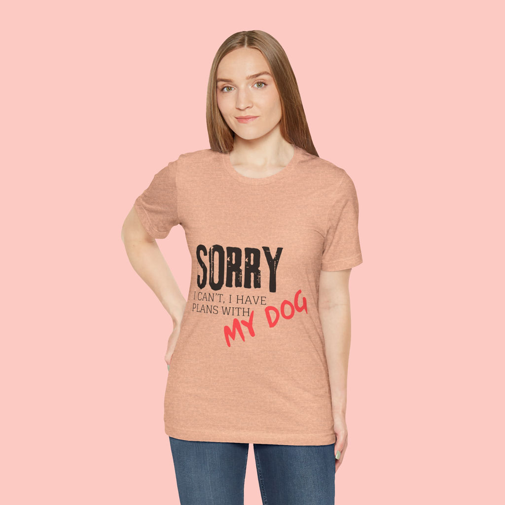 Dog Lover T-Shirt — "Sorry I Can't, I Have Plans With My Dog" Graphic Tee