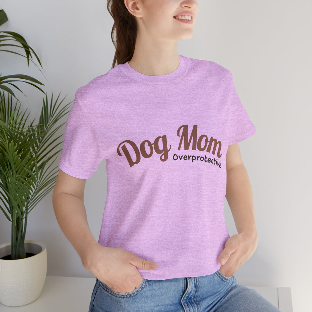 Dog Mom Overprotective T-Shirt – Cute Pet Lover Tee