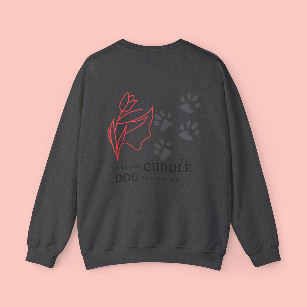 Dog Cuddle Crewneck Sweatshirt — "I'd Rather Cuddle My Dog" Cozy Pullover
