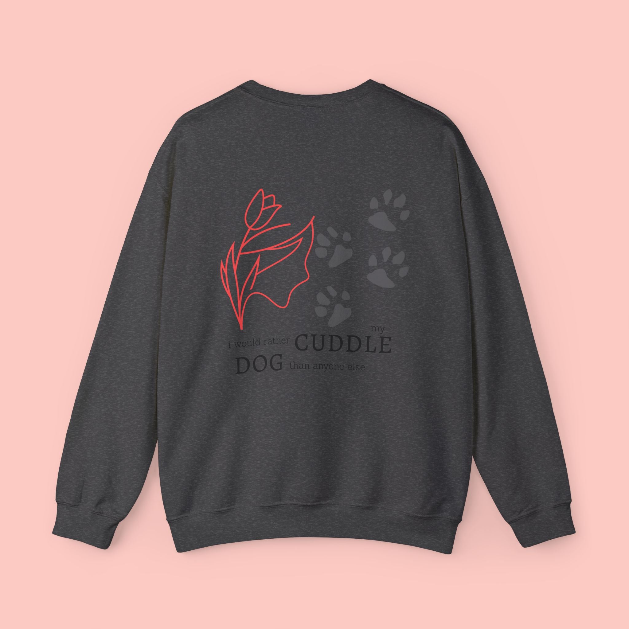 Dog Cuddle Crewneck Sweatshirt — "I'd Rather Cuddle My Dog" Cozy Pullover