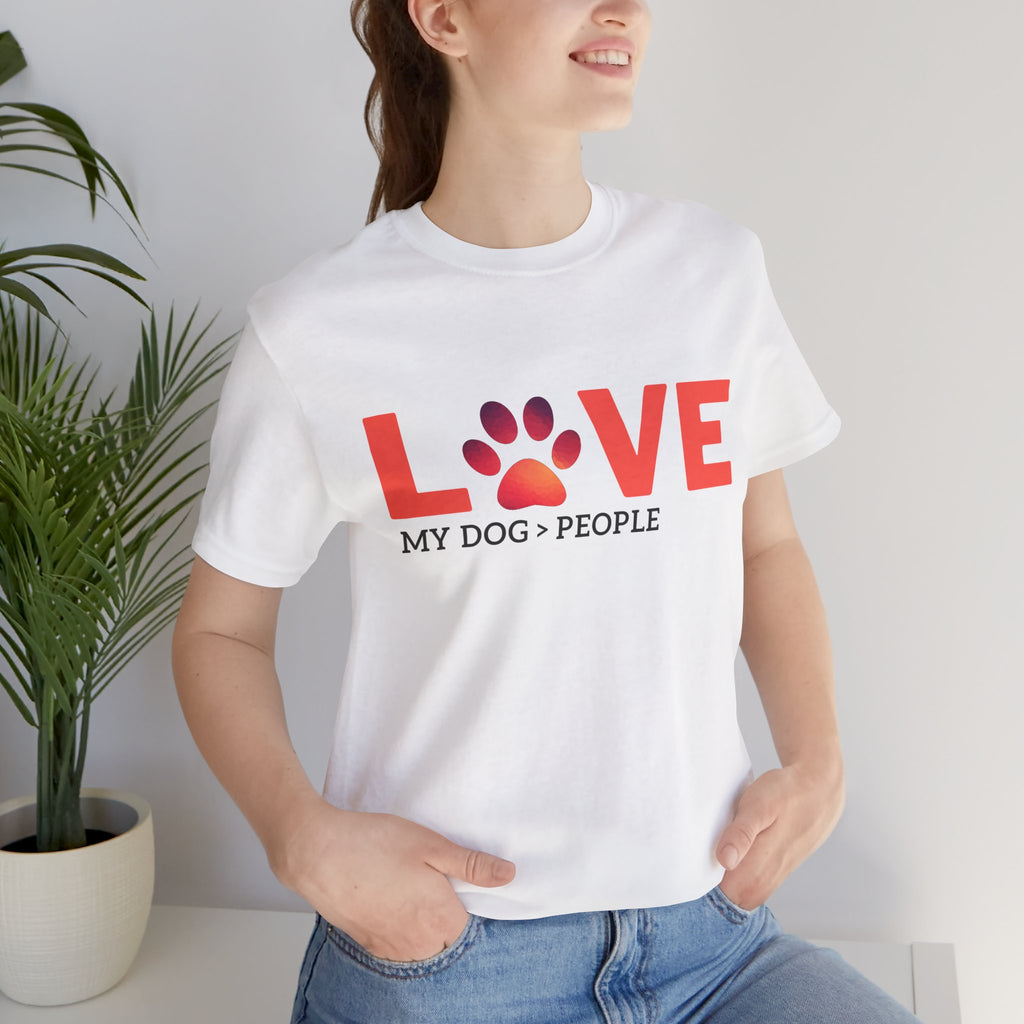 Dog Lover Tee - "LOVE My Dog > People" Paw Print Graphic T-Shirt