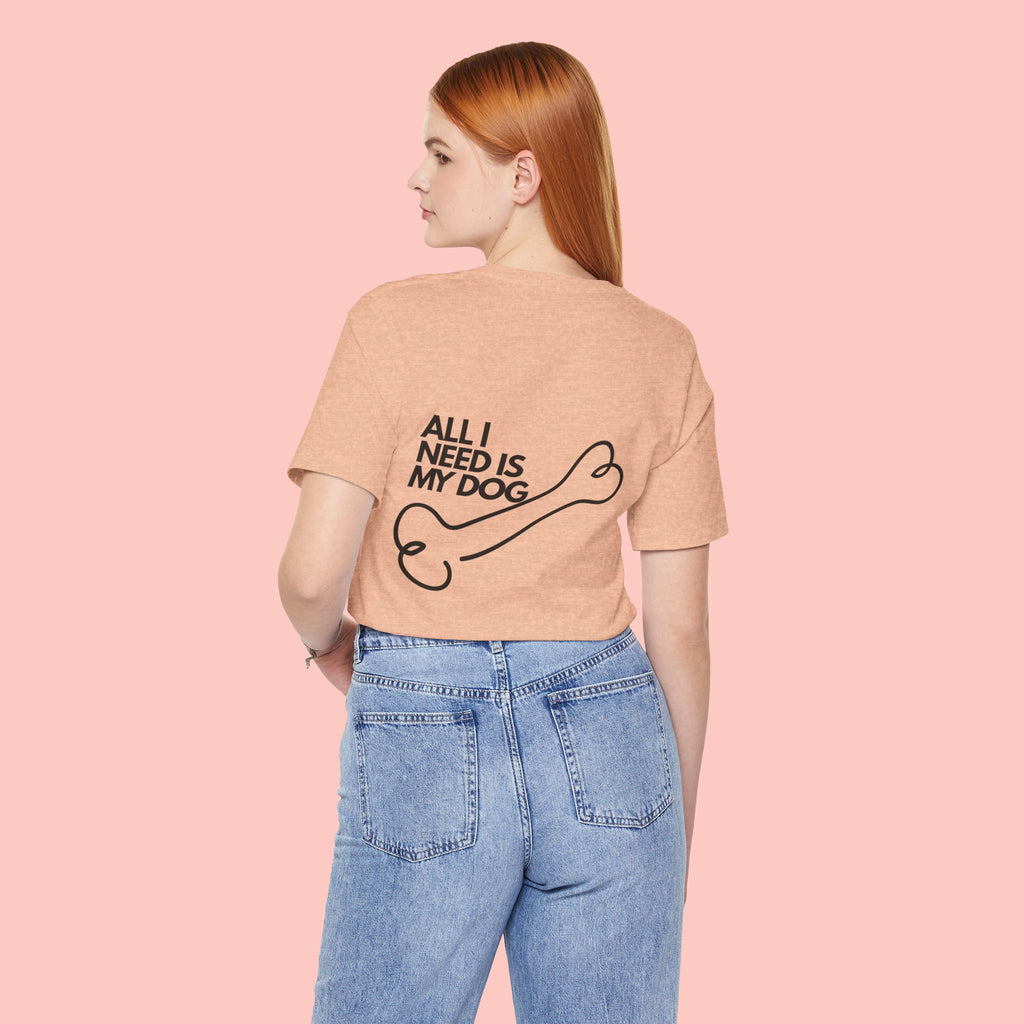 Dog Lover T‑Shirt – “All I Need Is My Dog” Graphic Tee