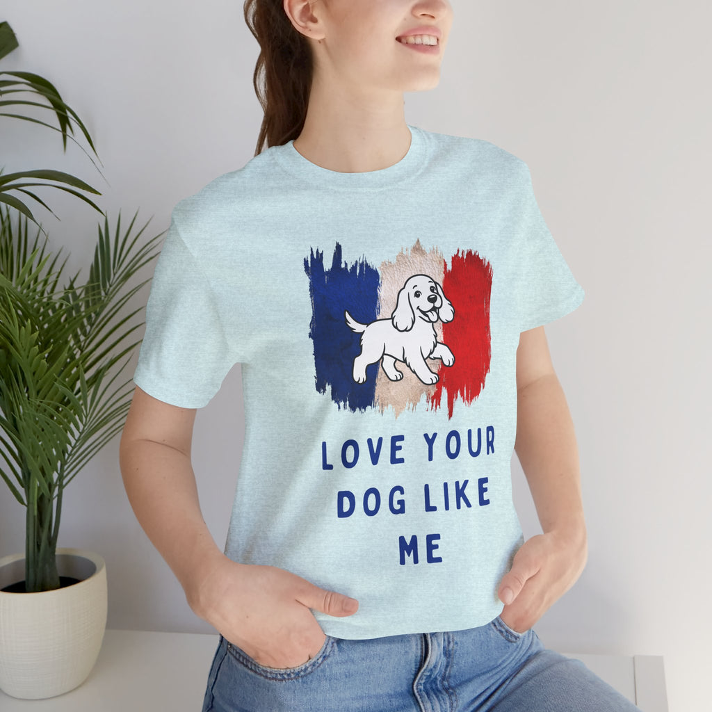 Love Your Dog Like Me T-Shirt — French Flag Heart Puppy Tee