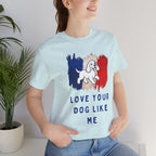 Love Your Dog Like Me T-Shirt — French Flag Heart Puppy Tee
